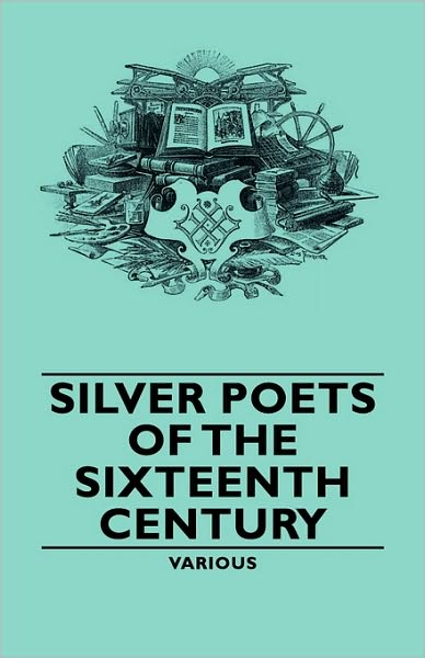 Silver Poets Of The Sixteenth Century