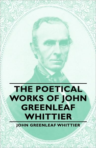 The Poetical Works Of John Greenleaf Whittier