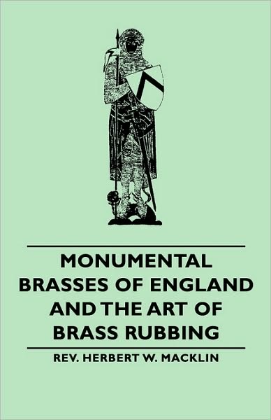 Monumental Brasses Of England And The Art Of Brass Rubbing