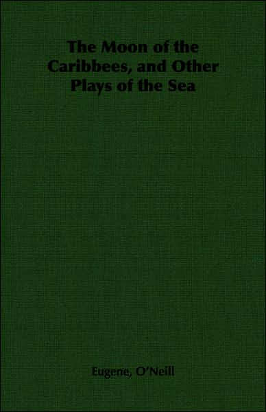 Moon of the Caribbees, and Other Plays of the Sea