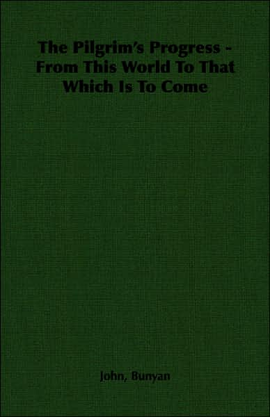 The Pilgrim's Progress - From This World To That Which Is To Come