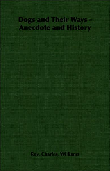 Dogs And Their Ways - Anecdote And History