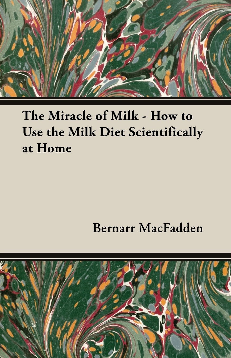 The Miracle Of Milk - How To Use The Milk Diet Scientifically At Home