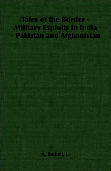 Tales of the Border: Military Exploits in India: Pakistan and Afghanistan