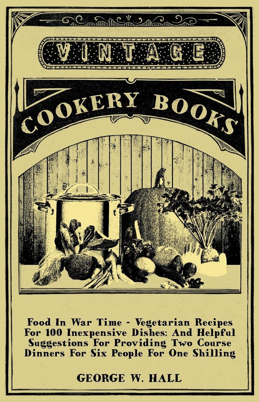 Food in War Time - Vegetarian Recipes Fo