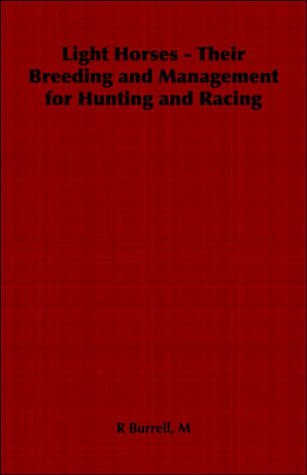 Light Horses - Their Breeding and Management for Hunting and Racing