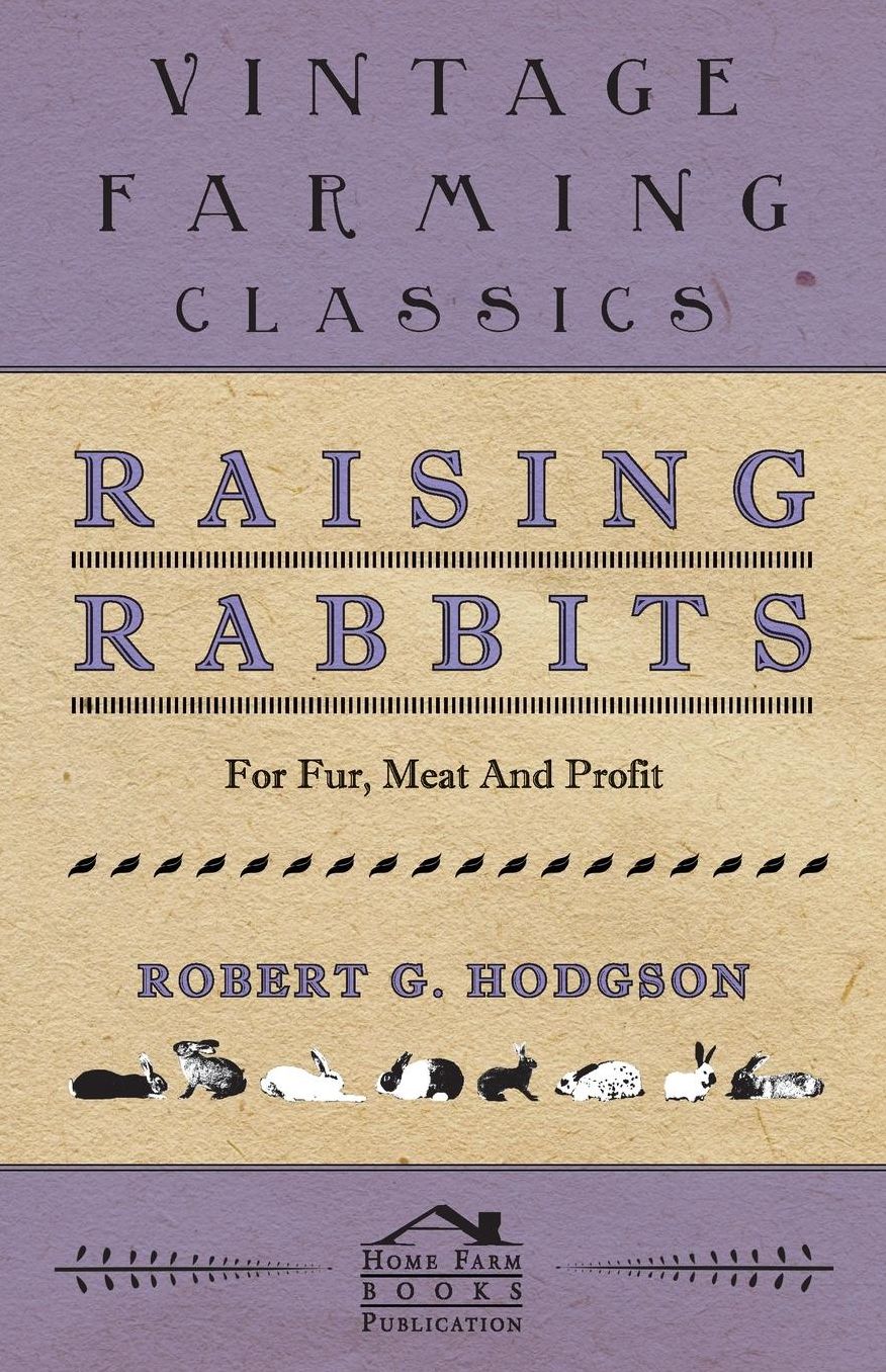 Raising Rabbits For Fur, Meat And Profit