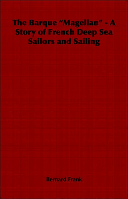 The Barque Magellan - A Story Of French Deep Sea Sailors And Sailing