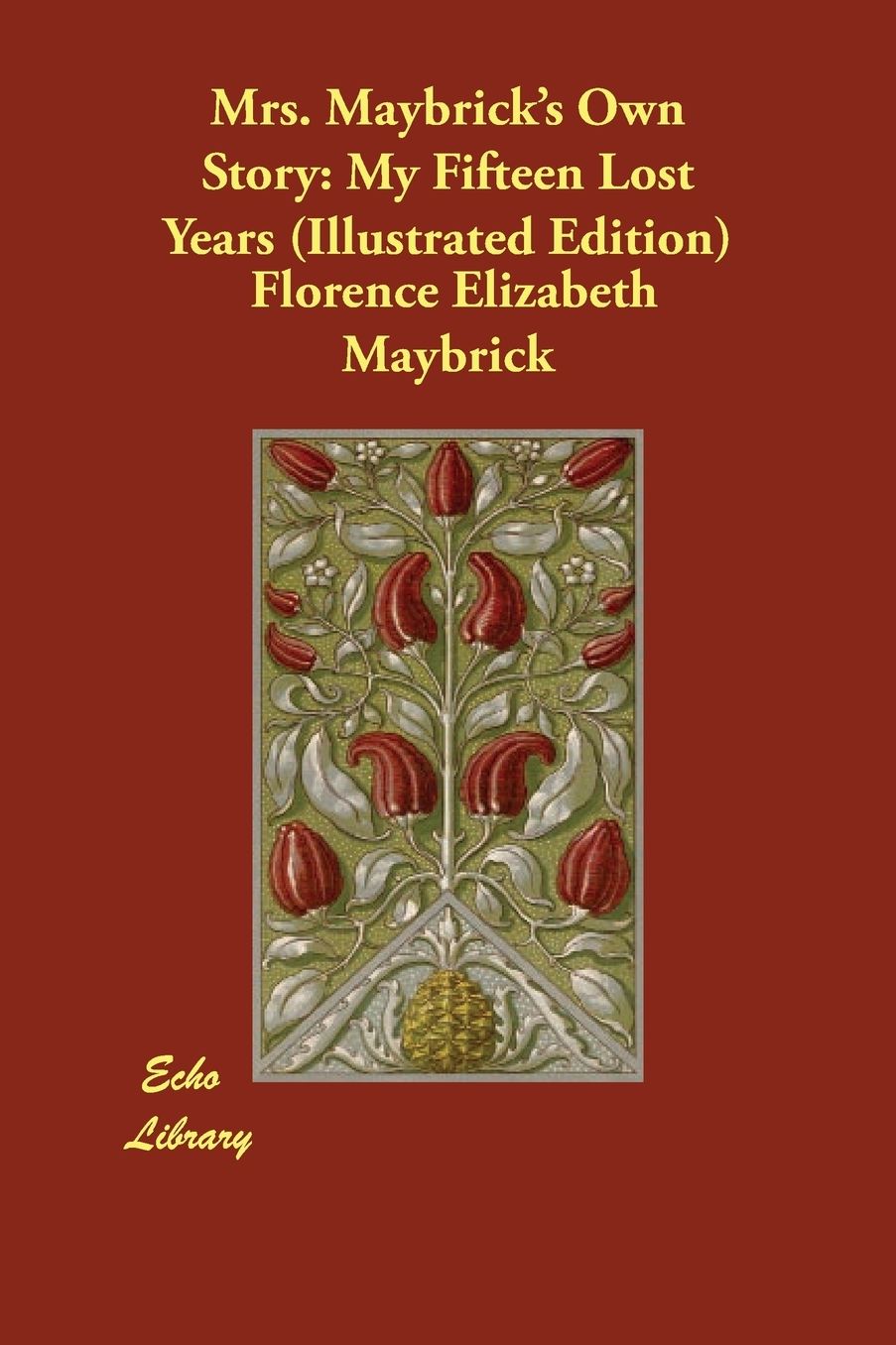 Mrs. Maybrick's Own Story: My Fifteen Lost Years (Illustrated Edition)