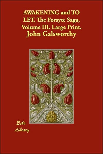 Awakening And To Let, The Forsyte Saga, Volume Iii. Large Print.