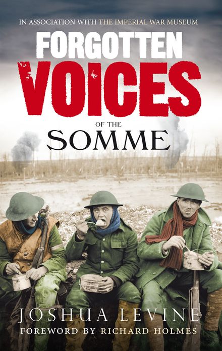 Forgotten Voices of the Somme: The Most Devastating Battle of the Great War in the Words of Those Who Survived