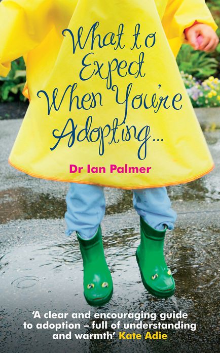 What to Expect When You're Adopting...: A practical guide to the decisions and emotions involved in adoption