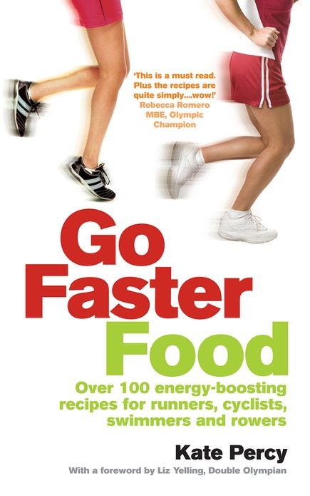 Go Faster Food: Over 100 energy-boosting recipes for runners, cyclists, swimmers and rowers