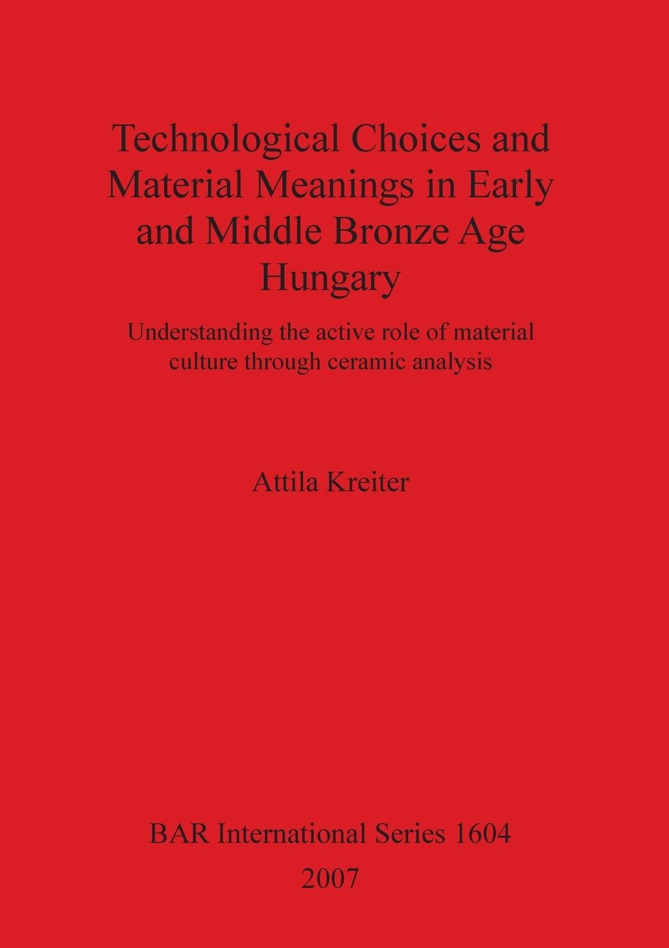Technological Choices and Material Meanings in Early and Middle Bronze Age Hungary: Understanding the Active Role of Material Culture Through Ceramic Analysis