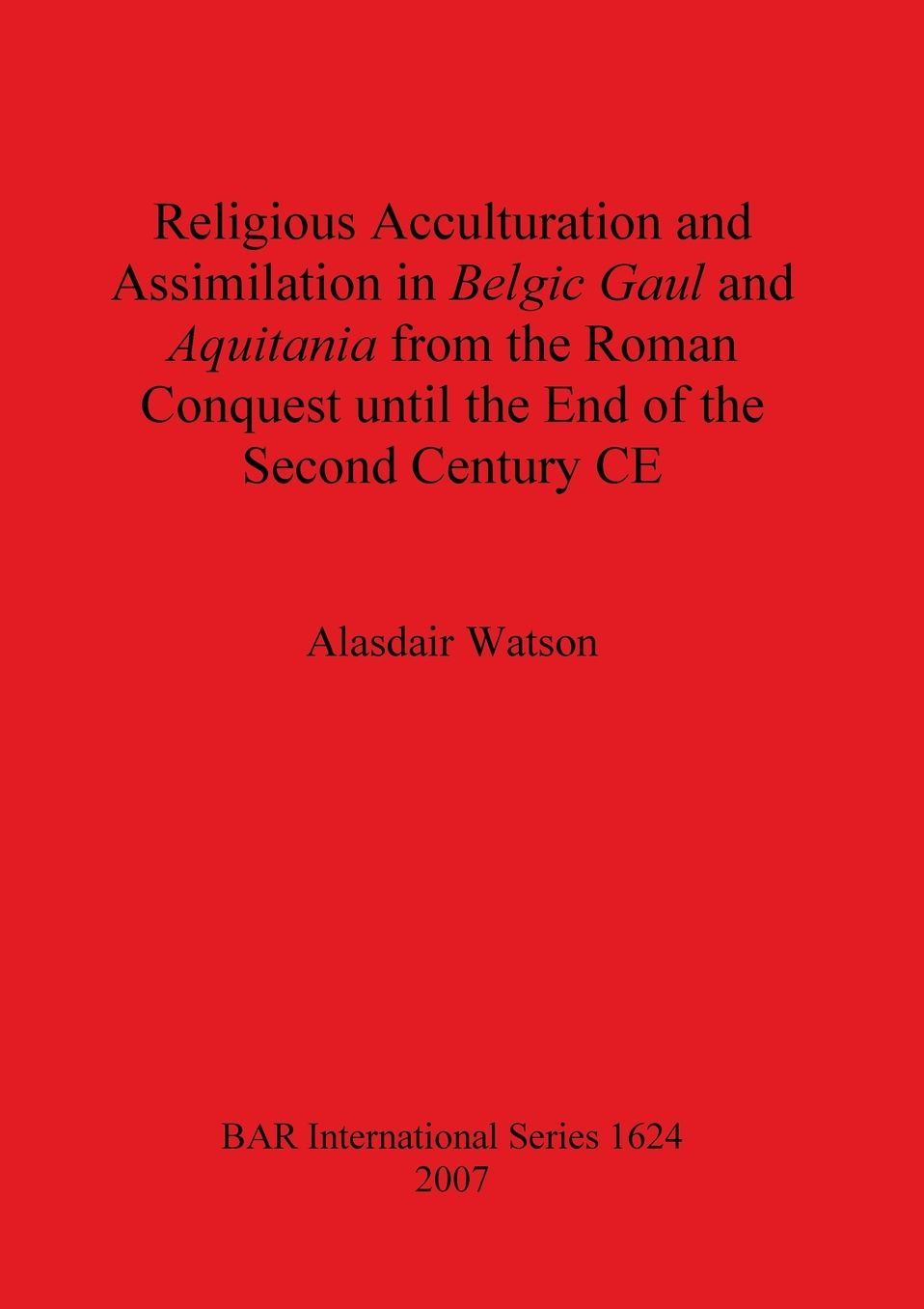 Religious Acculturation and Assimilation in Belgic Gaul and Aquitania from the Roman Conquest until the End of the Second Century CE