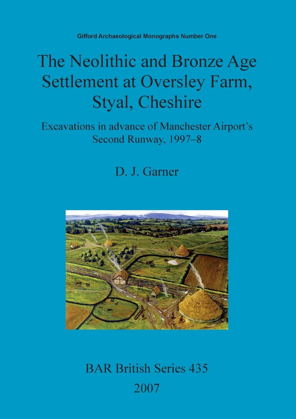 Neolithic and Bronze Age Settlement at Oversley Farm, Styal, Cheshire