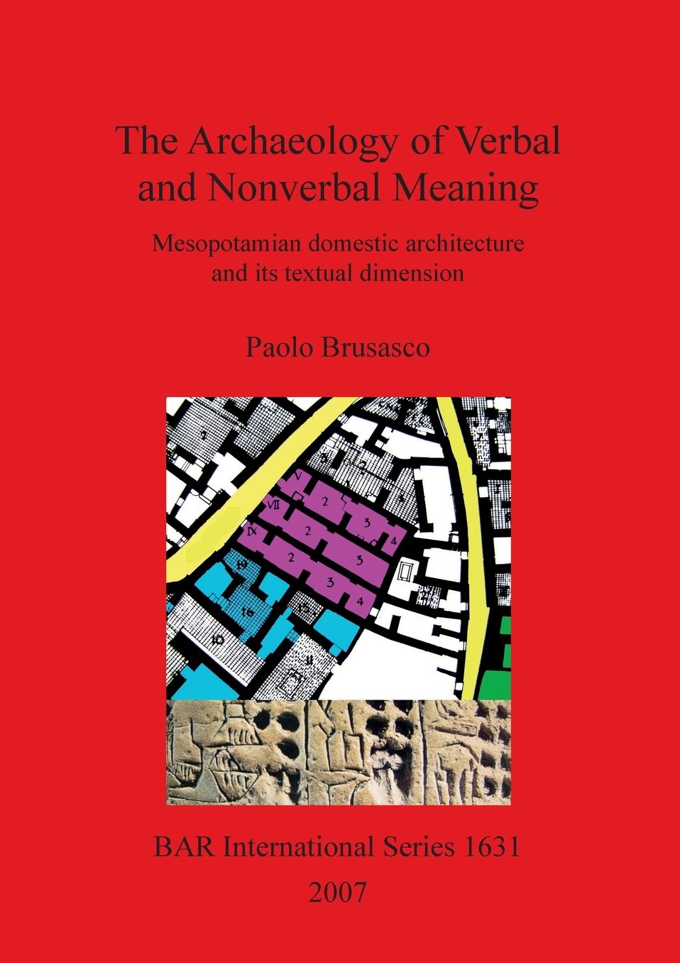 The Archaeology of Verbal and Nonverbal Meaning: Mesopotamian Domestic Architecture and Its Textual Dimension