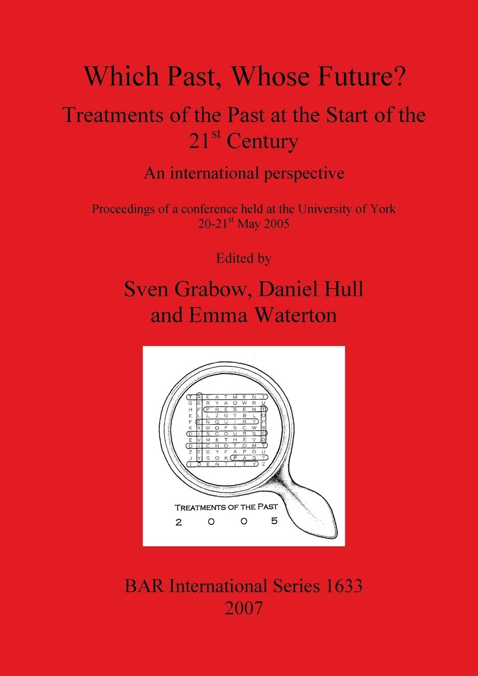 Which Past, Whose Future?: Treatments of the Past at the Start of the 21st Century - An International Perspective - Proceedings of a Conference Held at the University of York, 20-21 May 2005