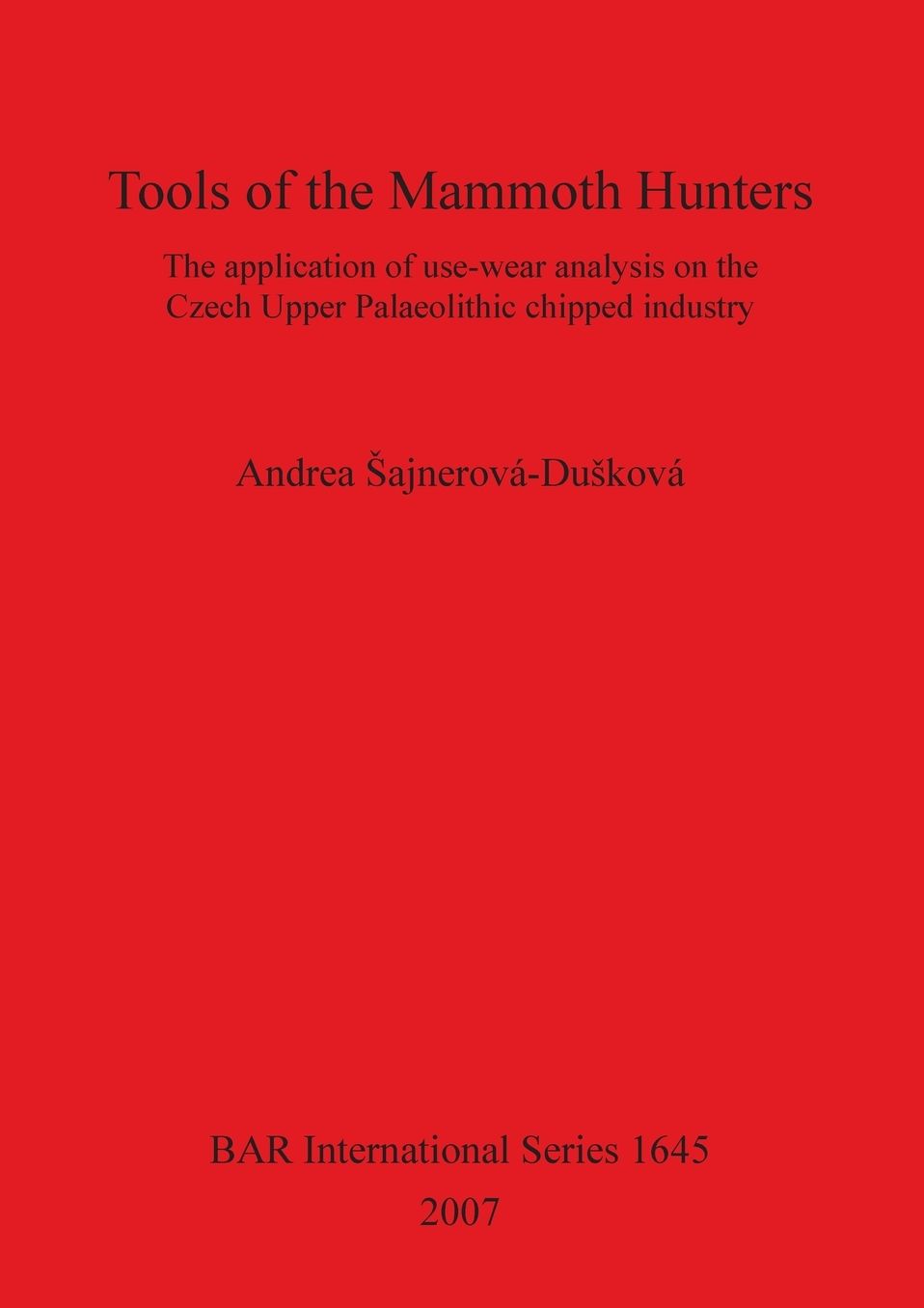 Tools of the Mammoth Hunters: The Application of Use-Wear Analysis on the Czech Upper Paleolithic Chipped Industry