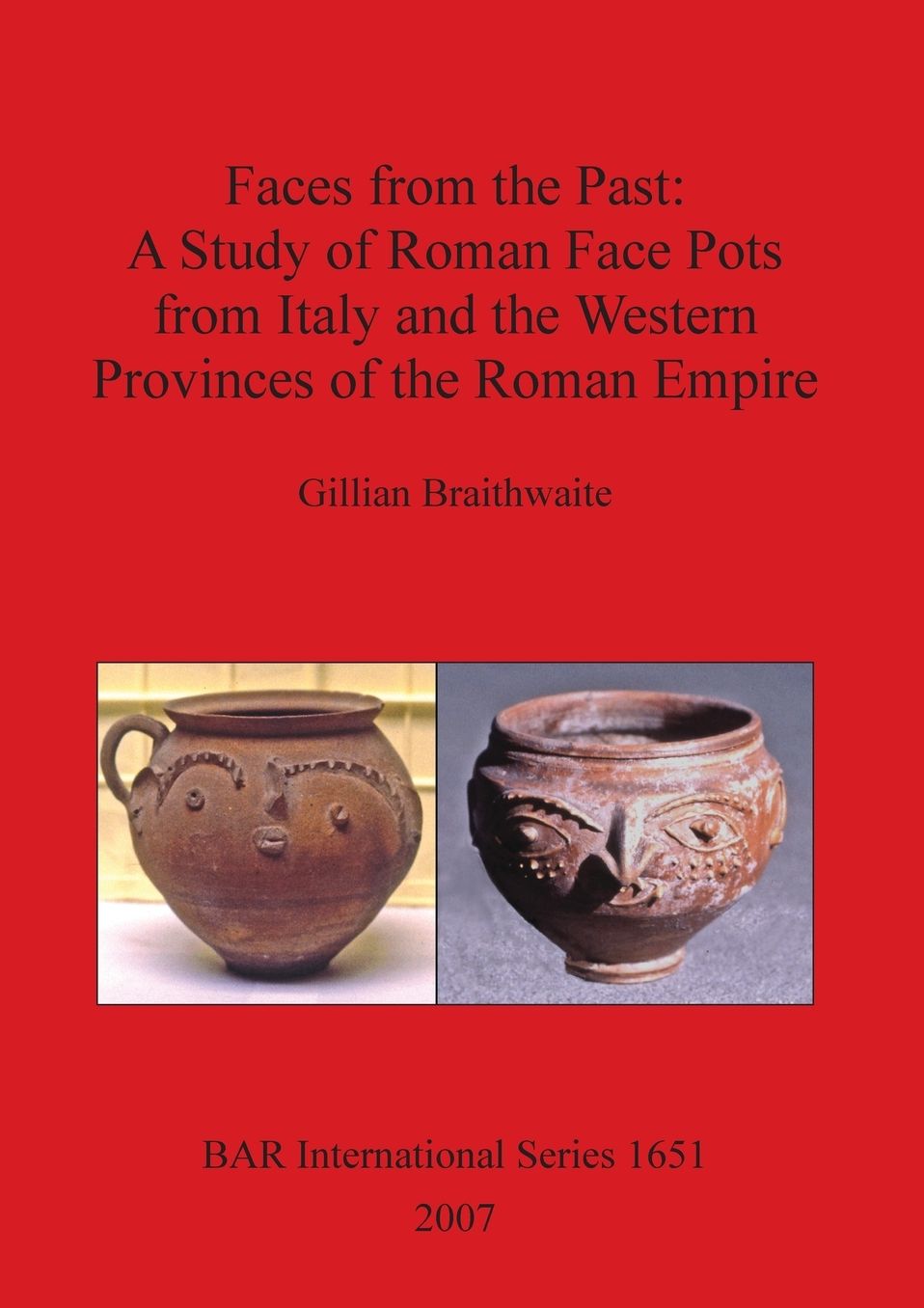 Faces from the Past: A Study of Roman Face Pots from Italy and the Western Provinces of the Roman Empire