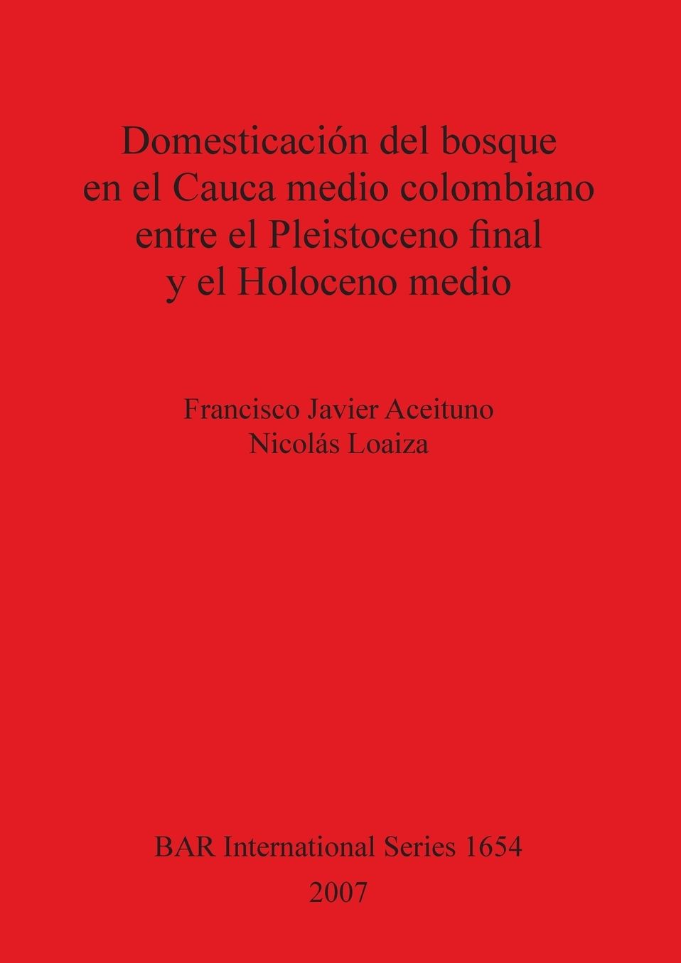Domesticacion del bosque en el Cauca medio colombiano entre el Pleistoceno final y el Holoceno medio