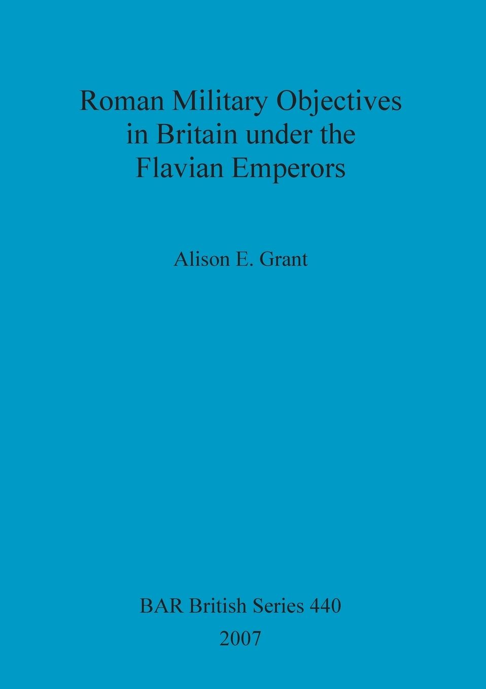 Roman Military Objectives in Britain under the Flavian Emperors