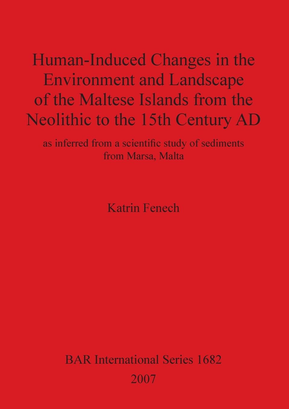Human-Induced Changes in the Environment and Landscape of the Maltese Islands from the Neolithic to the 15th Century AD