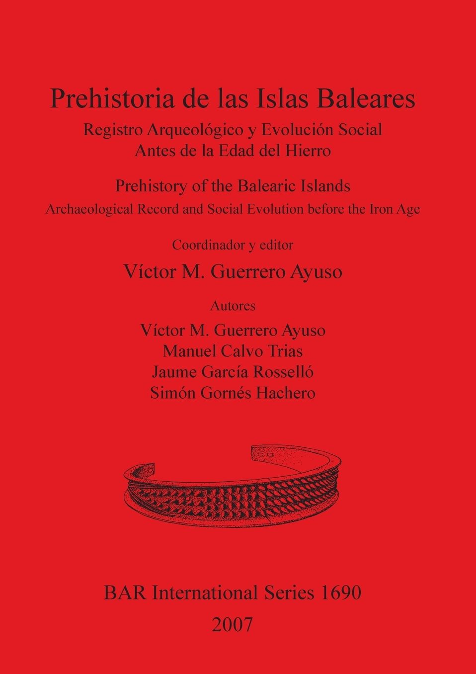 Prehistoria de Las Islas Baleares: Registro Arqueológico y Evolución Social Antes de la Edad de Hierro = Prehistory of the Balearic Islands: Archaeological Record and Social Evolution Before the Iron Age