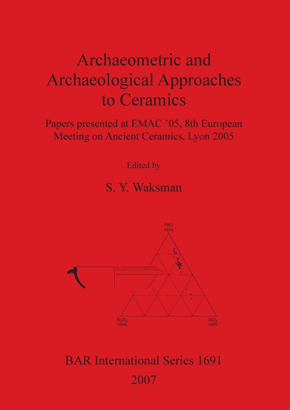 Archaeometric and Archaeological Approaches to Ceramics BAR S1691