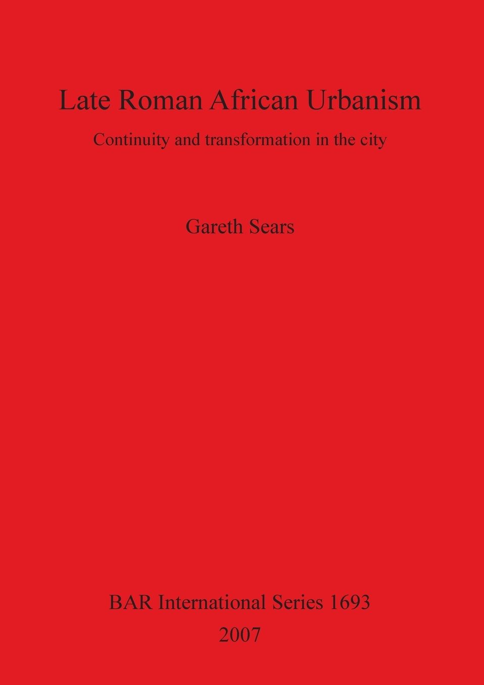 Late Roman African Urbanism BAR S1693