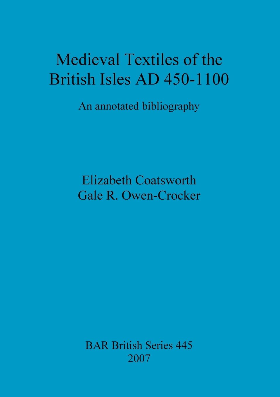 Medieval Textiles of the British Isles AD 450-1100: An Annotated Bibliography