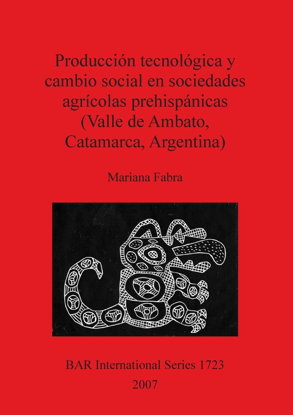 Produccion Tecnologica y Cambio Social en Sociedades Agricolas Prehispanicas (Valle de Ambato, Catamarca, Argentina)