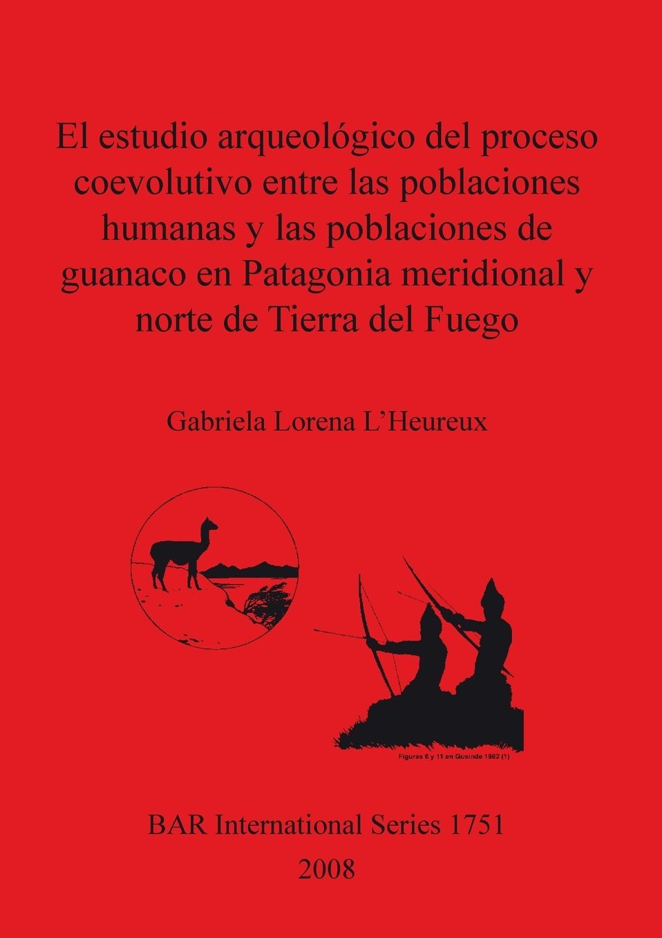 El Estudio Arqueológico Del Proces Coevolutivo Entre Las Poblaciones Humanas y Las poblaciones De guanaco en Patagonia Meridional y Norte De Tierra Del Fuego