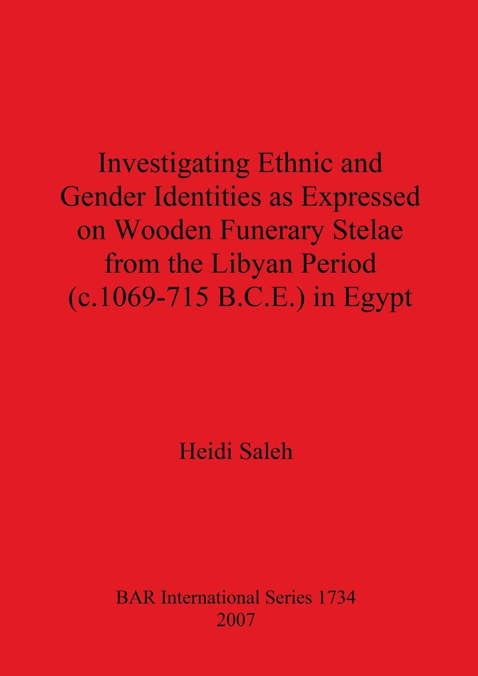Investigating Ethnic and Gender Identities as Expressed on Wooden Funerary Stelae from the Libyan Period (C.1069-715 B.C.E.) in Egypt