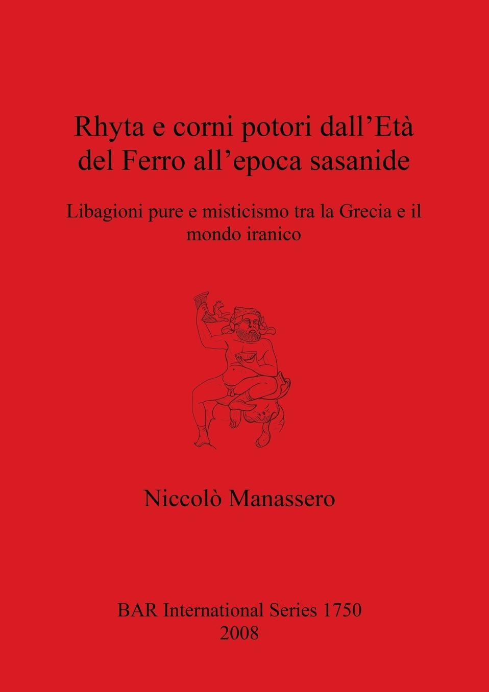 Rhyta e Corni Potori dall'Eta del Ferro all'Epoca Sasanide (BAR IS1750)
