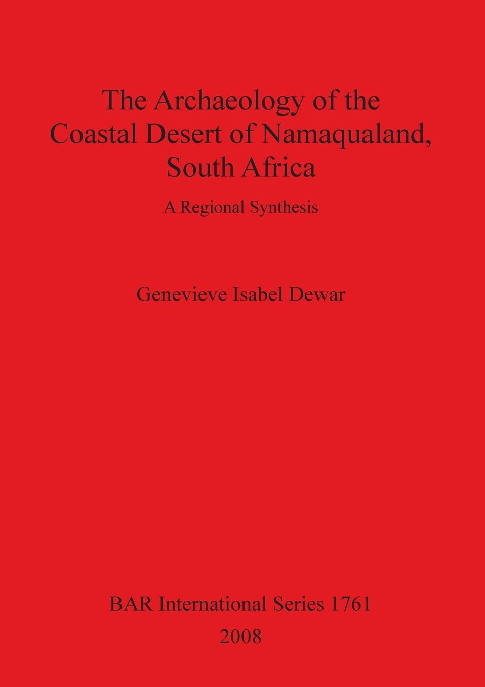 The Archaeology of the Coastal Desert of Namaqualand, South Africa: A Regional Synthesis (BAR IS1761)