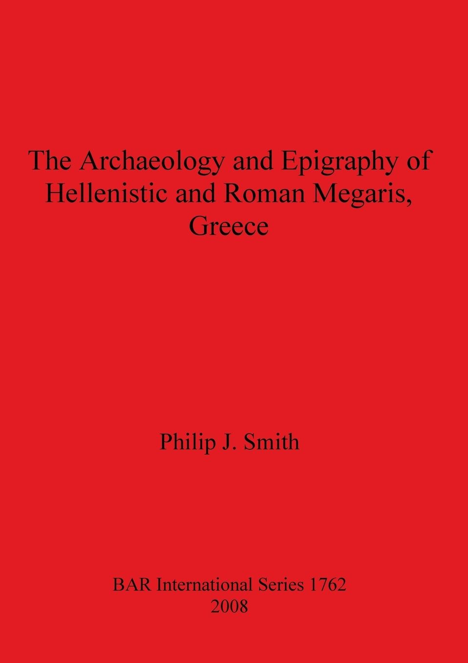 The Archaeology and Epigraphy of Hellenistic and Roman Megaris, Greece