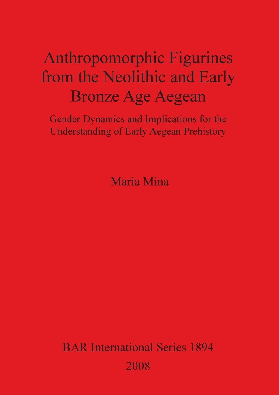 Anthropomorphic Figurines from the Neolithic and Early Bronze Age Aegean BAR IS1894