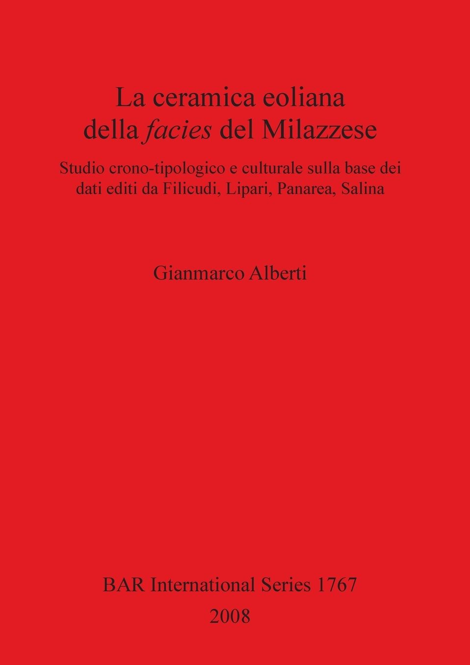 Ceramica Eoliana Della Facies Del Milazzese. Studio Crono-tipologico e Culturale Sulla Base Dei Dati Editi Da Filicudi, Lipari, Panarea, Salina