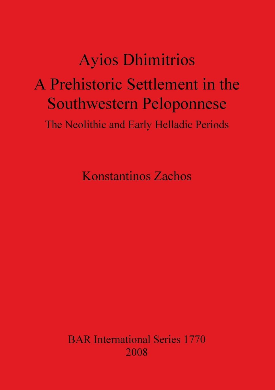 Ayios Dhimitrios a Prehistoric Settlement in the Southwestern Peloponnese BAR IS1770