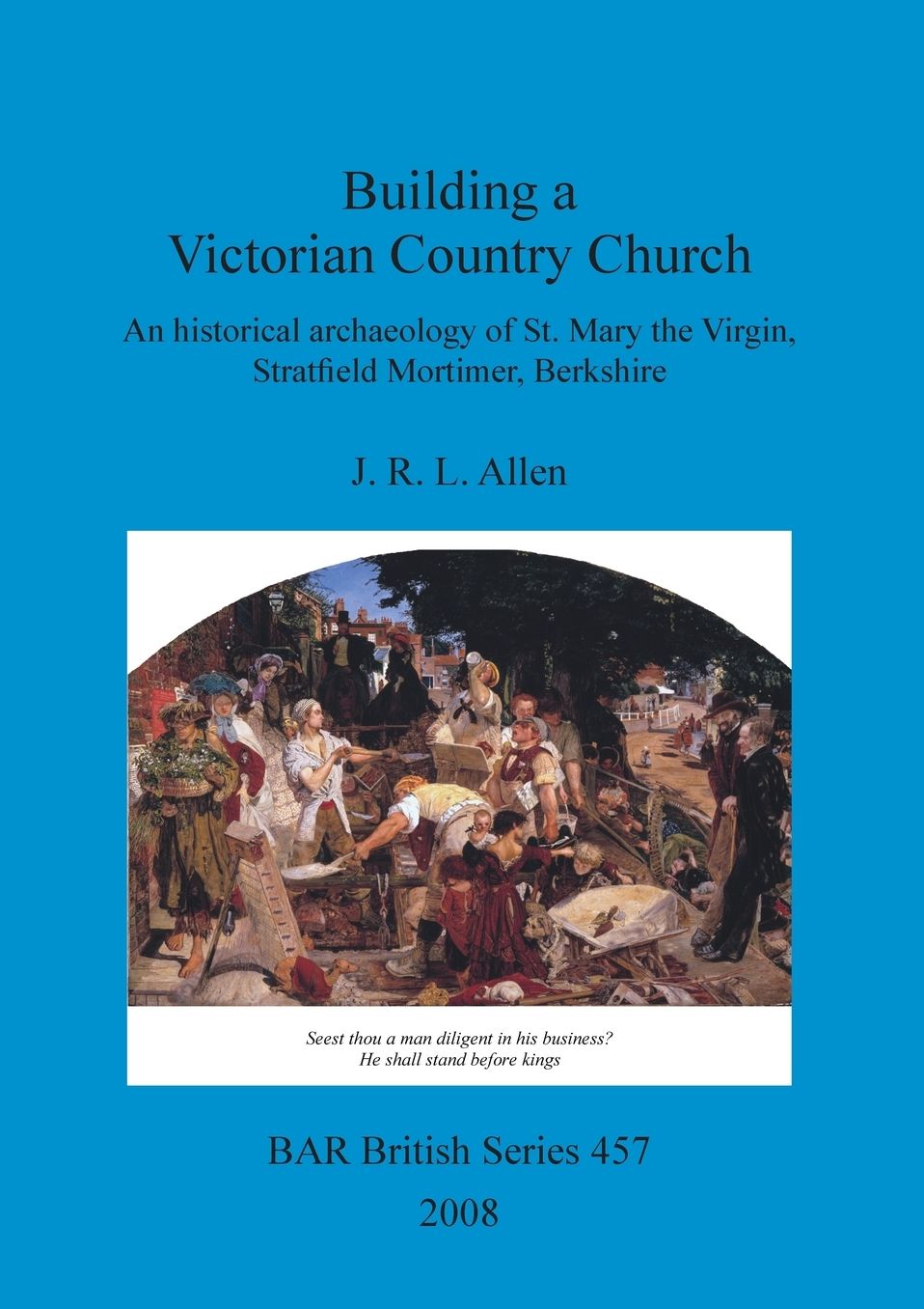 Building a Victorian Country Church: An Historical Archaeology of St. Mary the Virgin, Stratfield Mortimer, Berkshire