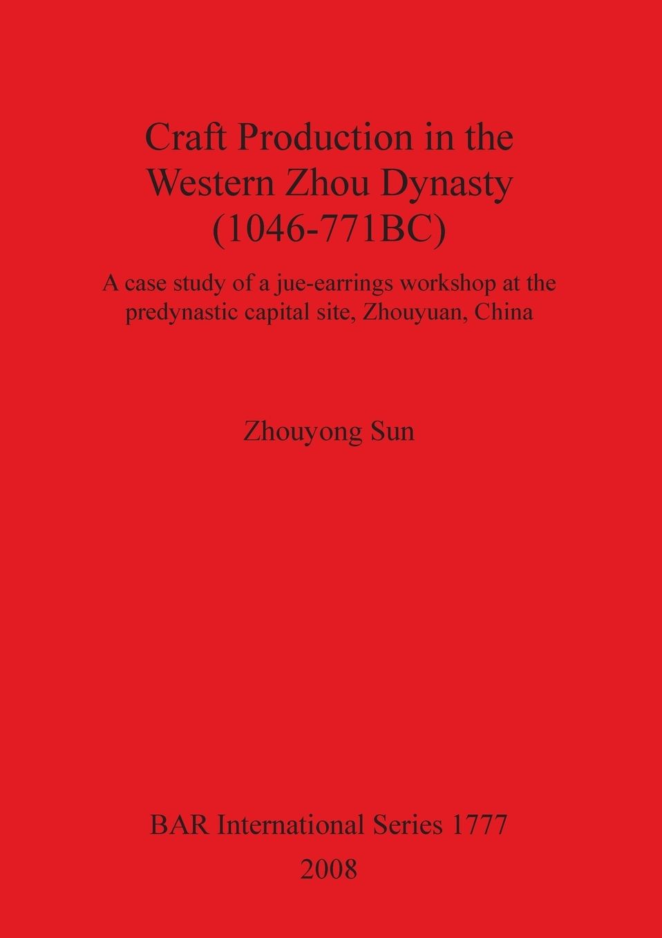Craft Production in the Western Zhou Dynasty (1046-771 BC): A Case Study of a Jue-Earrings Workshop at the Predynastic Capital Site, Zhouyuan, China
