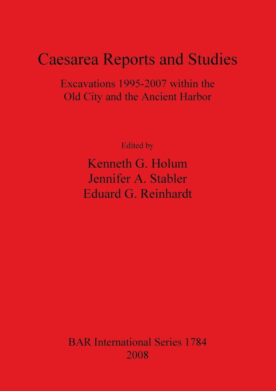 Caesarea Reports and Studies: Excavations 1995-2007 Within the Old City and the Ancient Harbor