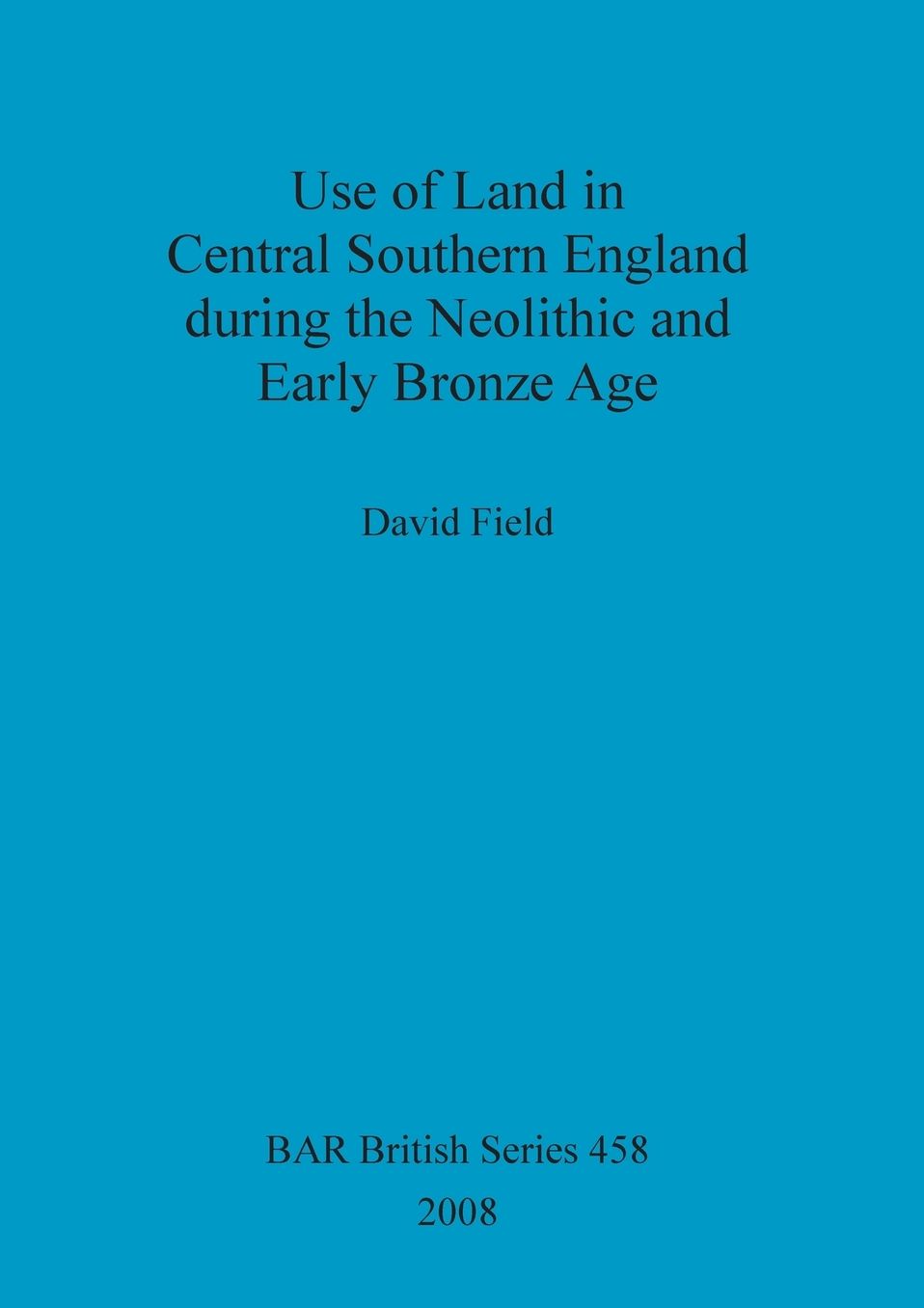 Use of Land in Central Southern England During the Neolithic and Early Bronze Age