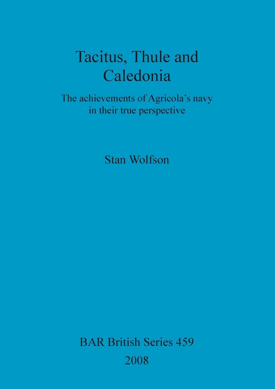 Tacitus, Thule and Caledonia: The Achievements of Agricola's Navy in Their True Perspective