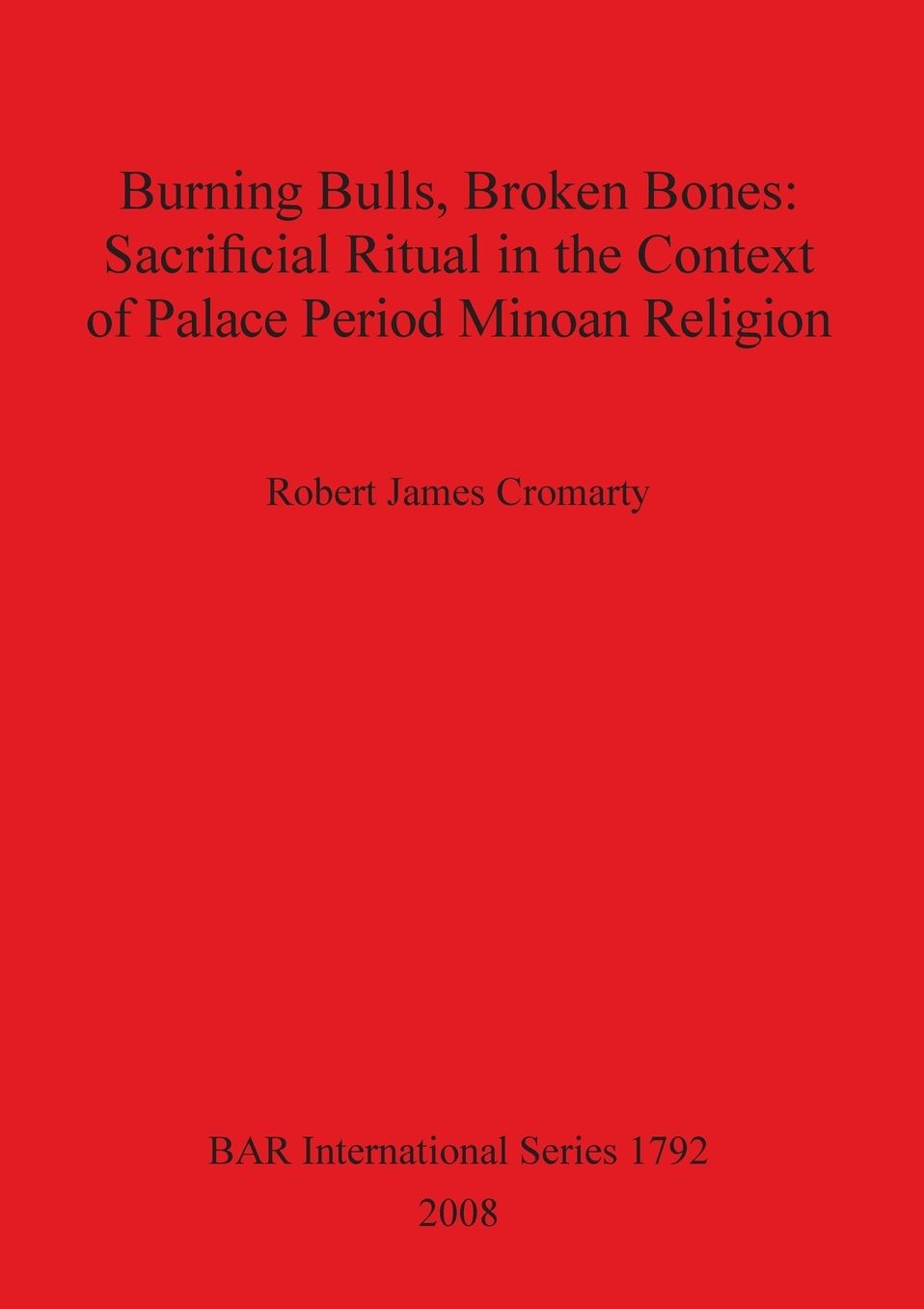 Burning Bulls, Broken Bones: Sacrificial Ritual in the Context of Palace Period Minoan Religion