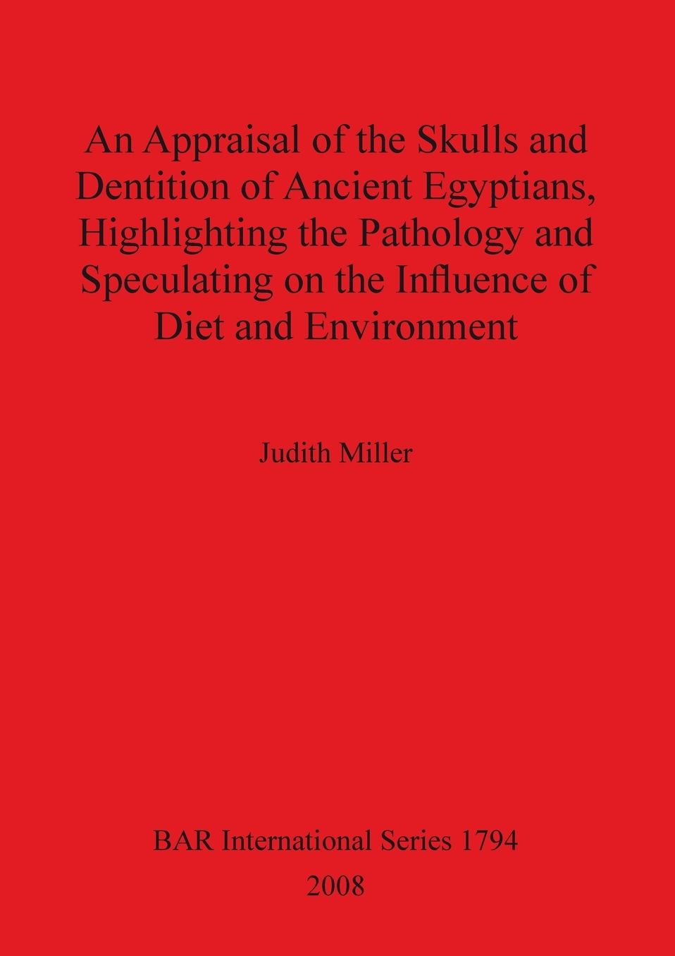An Appraisal of the Skulls and Dentition of Ancient Egyptians, Highlighting the Pathology and Speculating on the Influence of Diet and Environment
