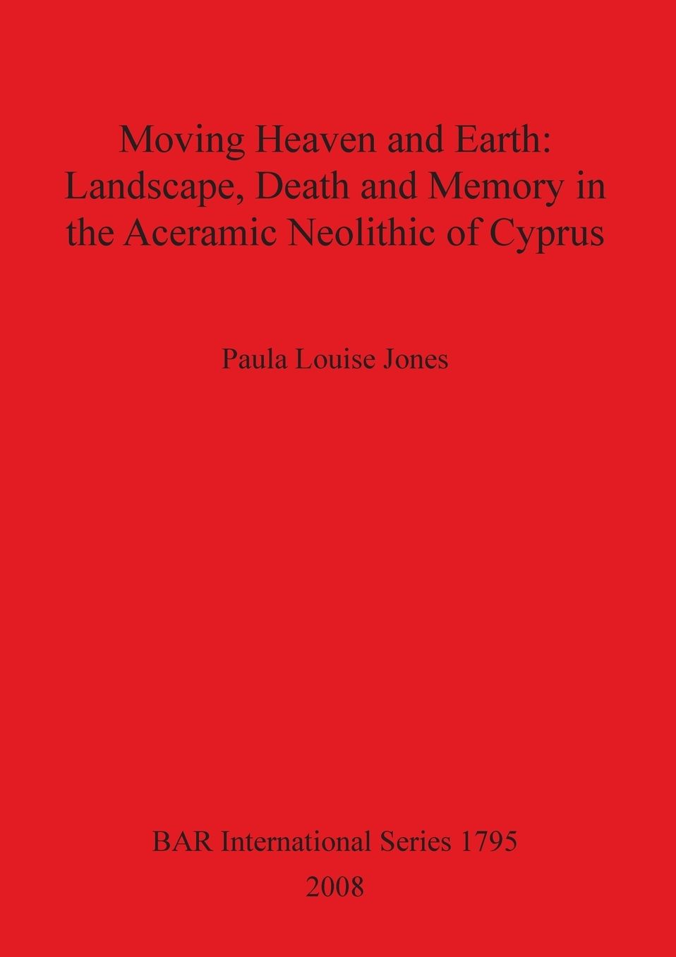 Moving Heaven and Earth: Landscape, Death and Memory in the Aceramic Neolithic of Cyprus