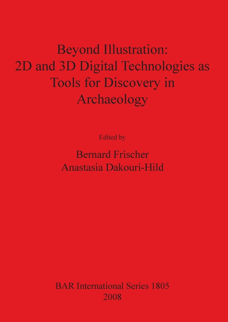Beyond Illustration: 2D and 3D Digital Technologies as Tools for Discovery in Archaeology
