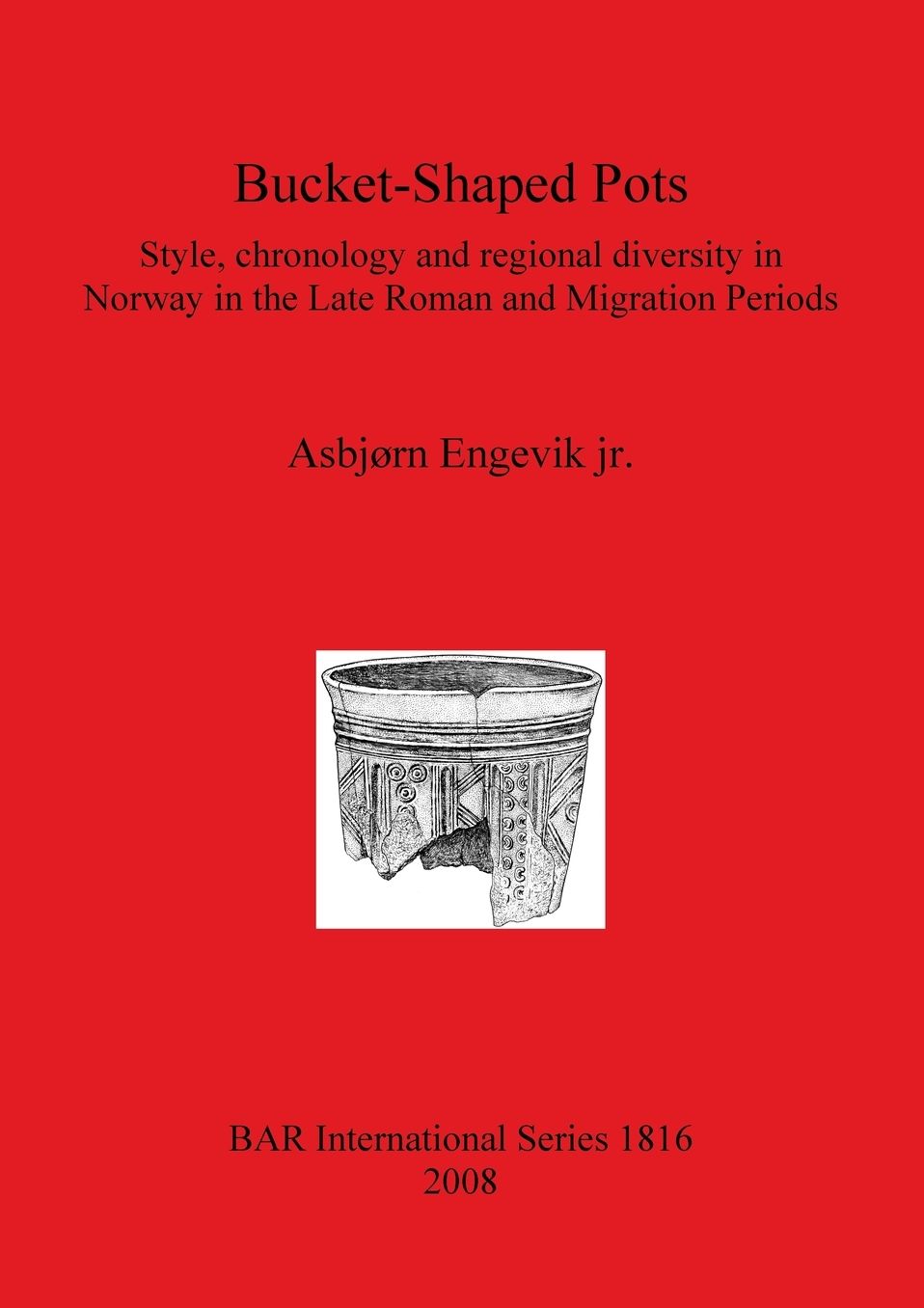 Bucket-Shaped Pots: Style, Chronology and Regional Diversity in Norway in the Late Roman and Migration Periods